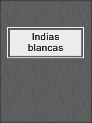 cover image of Indias blancas