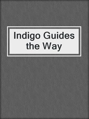 cover image of Indigo Guides the Way