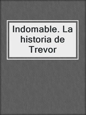 cover image of Indomable. La historia de Trevor