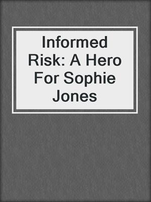 cover image of Informed Risk: A Hero For Sophie Jones