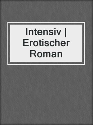 cover image of Intensiv | Erotischer Roman