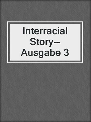 cover image of Interracial Story--Ausgabe 3