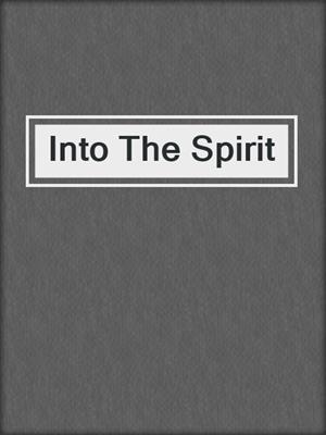 cover image of Into The Spirit