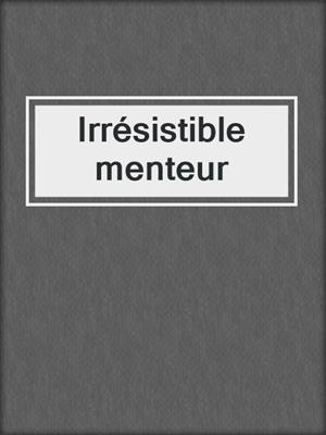 cover image of Irrésistible menteur