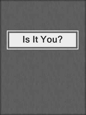 cover image of Is It You?