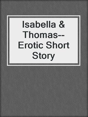 cover image of Isabella & Thomas--Erotic Short Story