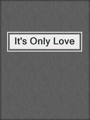 cover image of It's Only Love