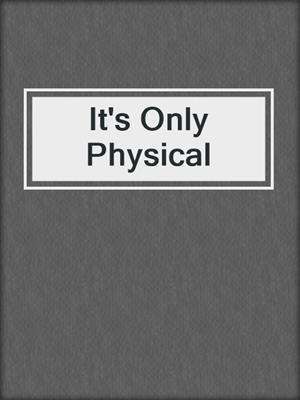 cover image of It's Only Physical