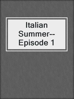 cover image of Italian Summer--Episode 1