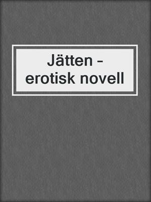 cover image of Jätten – erotisk novell