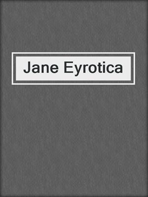 cover image of Jane Eyrotica