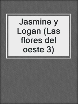 cover image of Jasmine y Logan (Las flores del oeste 3)