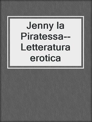 cover image of Jenny la Piratessa--Letteratura erotica