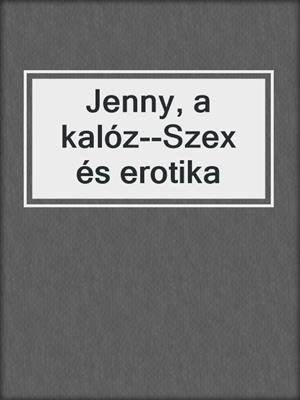 cover image of Jenny, a kalóz--Szex és erotika