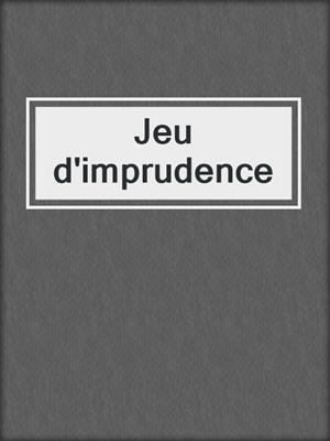 cover image of Jeu d'imprudence