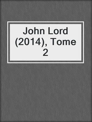 cover image of John Lord (2014), Tome 2