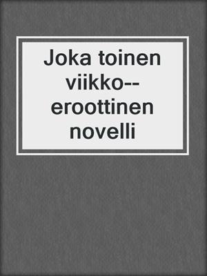 cover image of Joka toinen viikko--eroottinen novelli