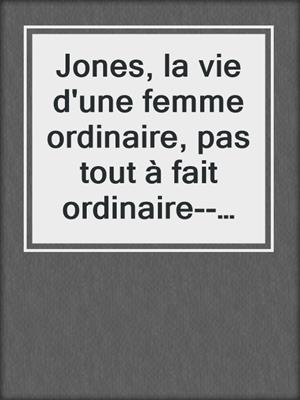 cover image of Jones, la vie d'une femme ordinaire, pas tout à fait ordinaire--Tome 1