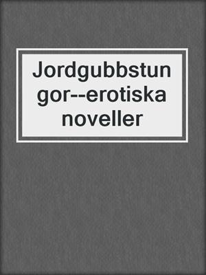 cover image of Jordgubbstungor--erotiska noveller