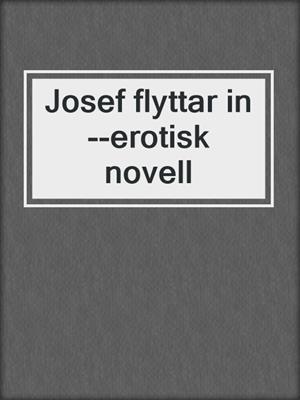 cover image of Josef flyttar in--erotisk novell