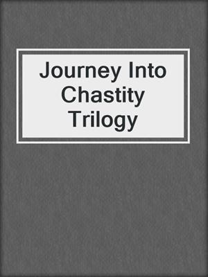 cover image of Journey Into Chastity Trilogy
