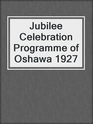 Jubilee Celebration Programme of Oshawa 1927