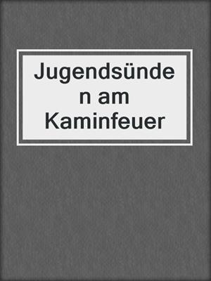 cover image of Jugendsünden am Kaminfeuer