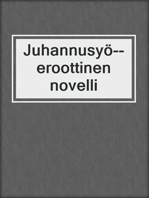 cover image of Juhannusyö--eroottinen novelli
