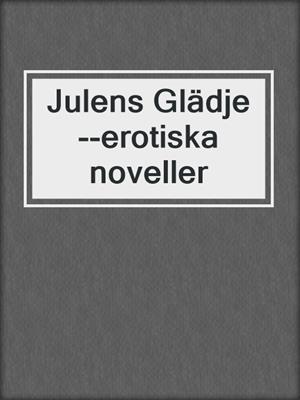 cover image of Julens Glädje--erotiska noveller