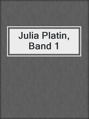 Julia Platin, Band 1