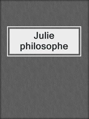 cover image of Julie philosophe