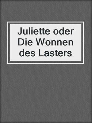 cover image of Juliette oder Die Wonnen des Lasters