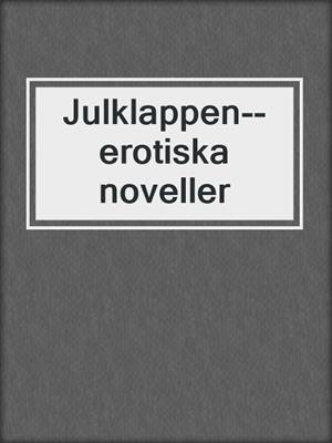cover image of Julklappen--erotiska noveller