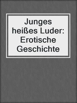 cover image of Junges heißes Luder: Erotische Geschichte