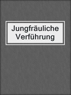 cover image of Jungfräuliche Verführung