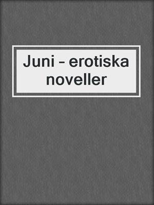 cover image of Juni – erotiska noveller