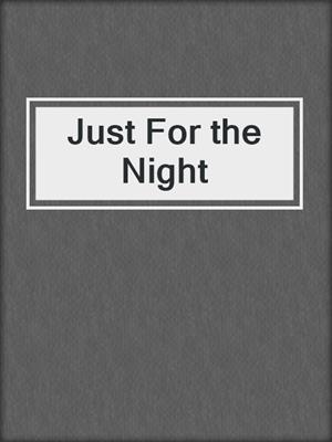 cover image of Just For the Night