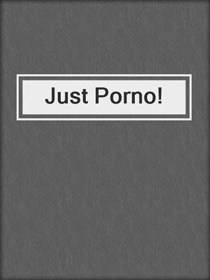 cover image of Just Porno!
