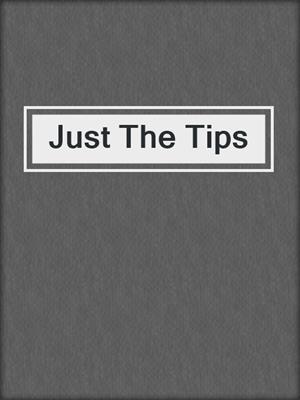 cover image of Just The Tips