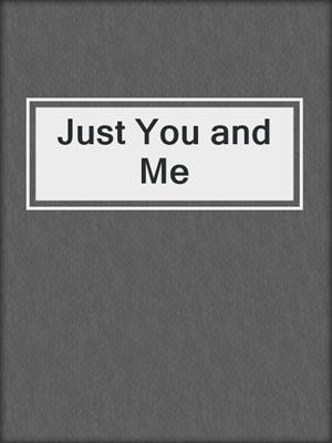 cover image of Just You and Me