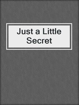 cover image of Just a Little Secret