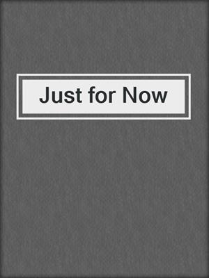 cover image of Just for Now
