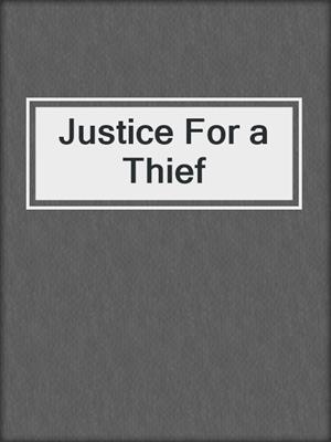 cover image of Justice For a Thief