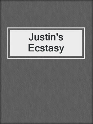 cover image of Justin's Ecstasy