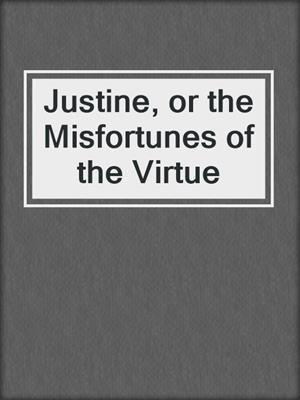 Justine, or the Misfortunes of the Virtue