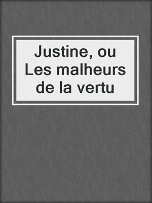 cover image of Justine, ou Les malheurs de la vertu