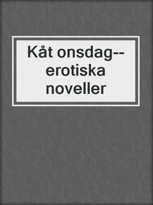 cover image of Kåt onsdag--erotiska noveller