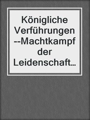 cover image of Königliche Verführungen--Machtkampf der Leidenschaft (8-teilige Serie)