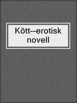 cover image of Kött--erotisk novell