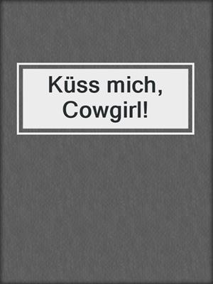 cover image of Küss mich, Cowgirl!